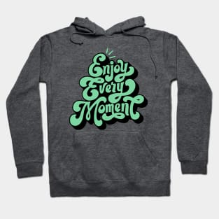 Enjoy Every Moment Hoodie